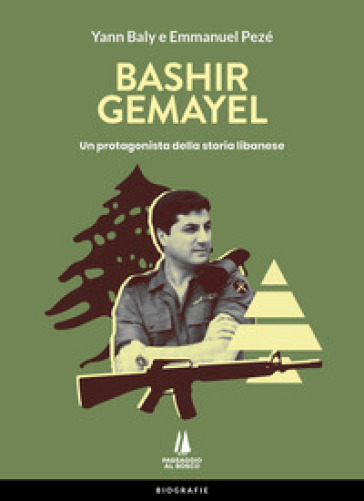 Bashir Gemayel. Un protagonista della storia libanese. Ediz. illustrata - Yann Baly - Emmanuel Pezé