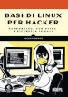 Basi di Linux per hacker. Networking, scripting e sicurezza in Kali