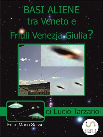 Basi aliene tra Veneto e Friuli Venezia Giulia? - Lucio Tarzariol