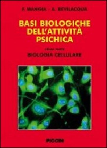 Basi biologiche dell'attività psichica. 1: Biologia cellulare - Franco Mangia - Arturo Bevilacqua