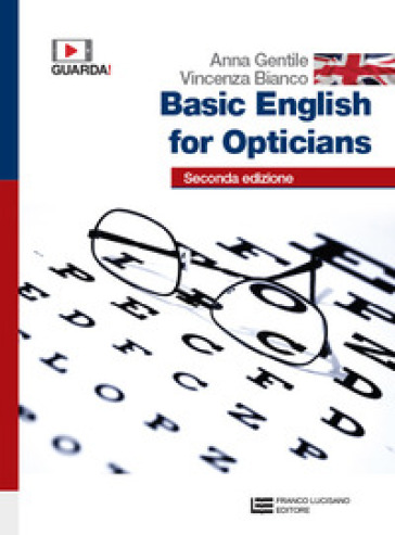 Basic English for opticians. Per gli Ist. professionali per l'industria e l'artigianato. Con e-book. Con espansione online - Anna Gentile - Vincenza Bianco