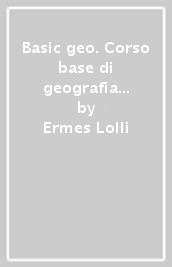 Basic geo. Corso base di geografia generale ed economica. Per gli Ist. tecnici e professionali. Con e-book. Con espansione online