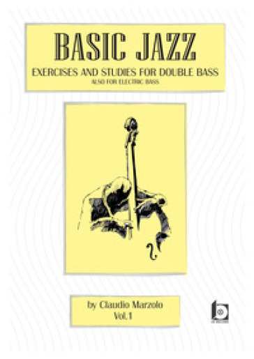 Basic jazz. Exercises and studies for double bass. Also for elettric bass. Con CD-Audio. 1. - Claudio Marzolo