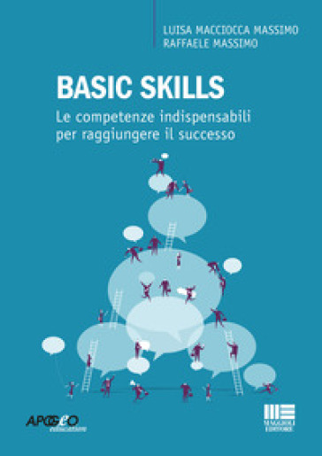 Basic skills. Le competenze indispensabili per raggiungere il successo - Luisa Macciocca Massimo - Raffaele Massimo