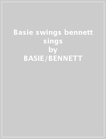 Basie swings bennett sings - BASIE/BENNETT