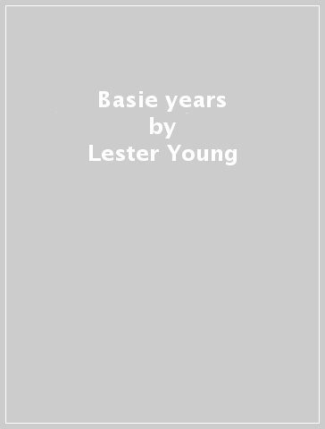 Basie years - Lester Young