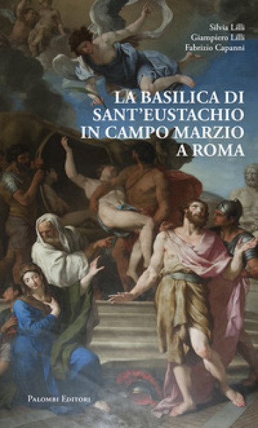 La Basilica di Sant'Eustachio in Campo Marzio a Roma - Silvia Lilli - Giampiero Lilli - Fabrizio Capanni
