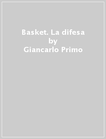 Basket. La difesa - Giancarlo Primo