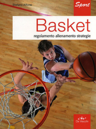 Basket. Regolamento allenamento strategie - Stefano Alfonsi