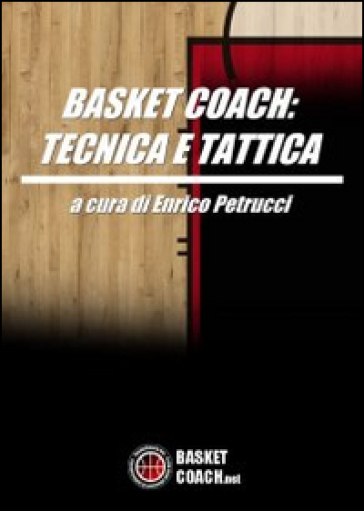 Basket coach. Tecnica e tattica - Enrico Petrucci | 