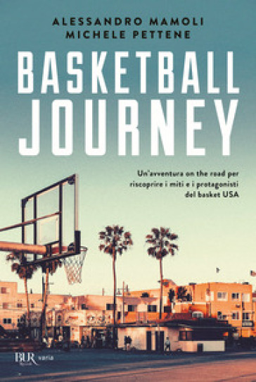 Basketball journey. Un'avventura on the road per riscoprire i miti e i protagonisti del basket USA - Alessandro Mamoli - Michele Pettene