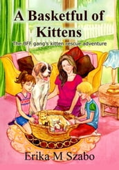 A Basketful of Kittens: The BFF Gang s Kitten Rescue Adventure