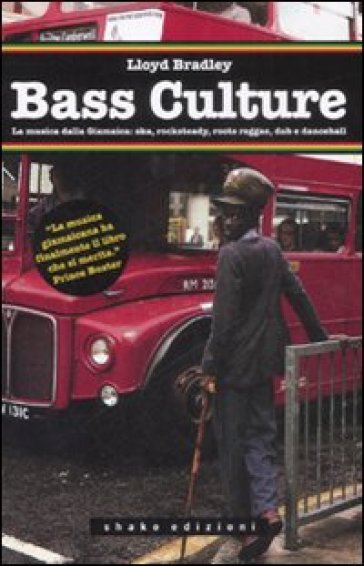 Bass culture. La musica dalla Giamaica: ska, rocksteady, roots reggae, dub e dancehall - Lloyd Bradley