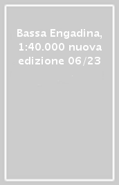 Bassa Engadina, 1:40.000  nuova edizione 06/23