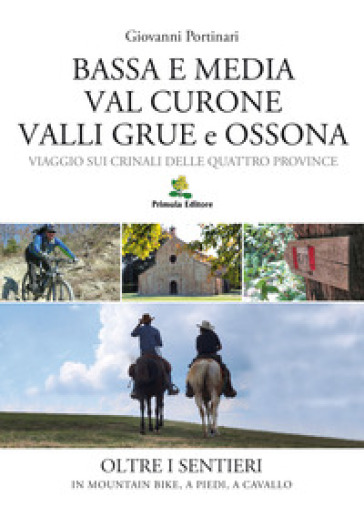 Bassa e Media Val Curone Valli Grue e Ossona. Viaggio sui crinali delle Quattro Province - Giovanni Portinari