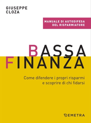 Bassa finanza. Come difendere i propri risparmi e scoprire di chi fidarsi - Giuseppe Cloza