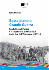 Bassa pianura, grande guerra. San Felice sul Panaro e il circondario di Mirandola tra la fine dell