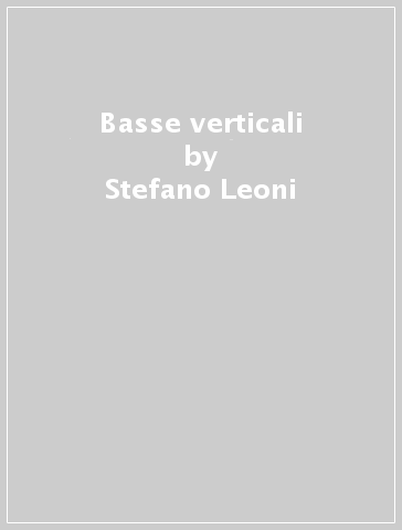Basse verticali - Stefano Leoni