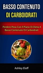 Basso Contenuto Di Carboidrati: Perdere Peso Con Il Piano Di Dieta A Basso Contenuto Di Carboidrati