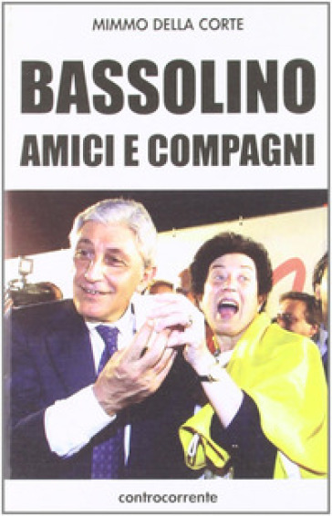 Bassolino, amici e compagni - Mimmo Della Corte