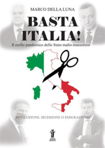 Basta Italia! Il crollo pandemico dello Stato mafio-massonico - Marco Della Luna