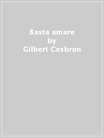 Basta amare - Gilbert Cesbron