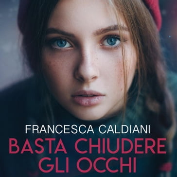 Basta chiudere gli occhi - Francesca Caldiani