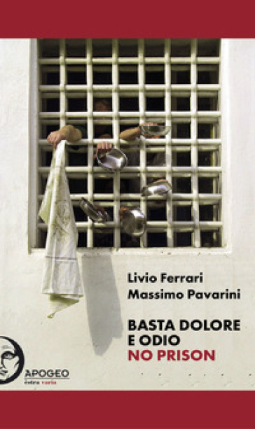 Basta dolore e odio. No prison. Ediz. integrale - Livio Ferrari - Massimo Pavarini