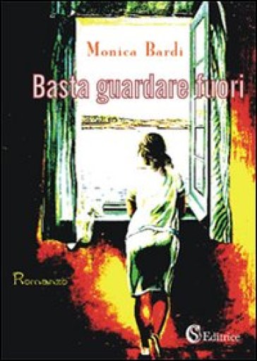 Basta guardare fuori - Monica Bardi