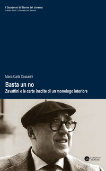 Basta un no. Zavattini e le carte inedite di un monologo interiore - Maria Carla Cassarini