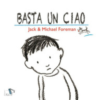 Basta un ciao. Ediz. a colori - Jack Foreman - Michael Foreman