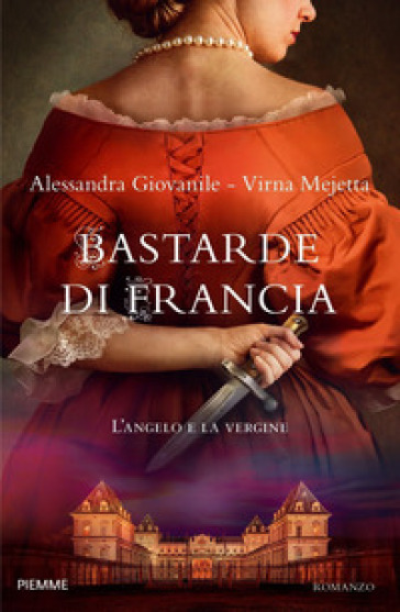 Bastarde di Francia. L'angelo e la vergine - Alessandra Giovanile - Virna Mejetta