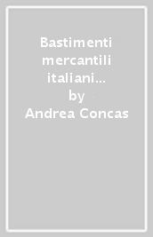 Bastimenti mercantili italiani perduti (1914-1918). Storia dei mercantili, velieri e navi da pesca affondati durante la Grande Guerra