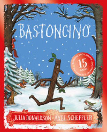 Bastoncino. 15 anni. Ediz. a colori - Julia Donaldson