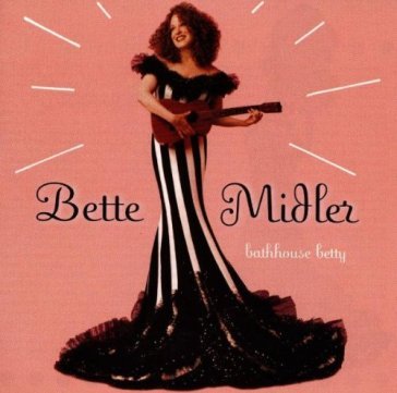 Bathhouse betty - Bette Midler