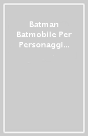 Batman Batmobile Per Personaggi In Scala 30 Cm