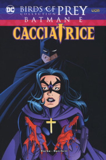 Batman e Cacciatrice. Birds of prey collection - Doug Moench - Greg Rucka