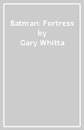 Batman: Fortress