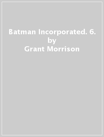 Batman Incorporated. 6. - Grant Morrison