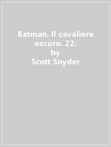 Batman. Il cavaliere oscuro. 22. - Scott Snyder