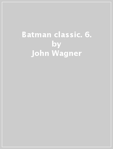 Batman classic. 6. - John Wagner | 