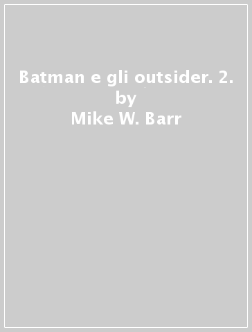 Batman e gli outsider. 2. - Mike W. Barr