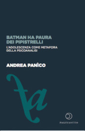 Batman ha paura dei pipistrelli. L adolescenza come metafora della psicoanalisi