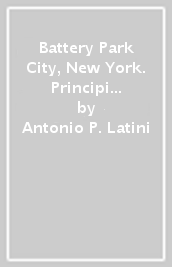 Battery Park City, New York. Principi e tecniche di urban design attraverso la storia di un modello