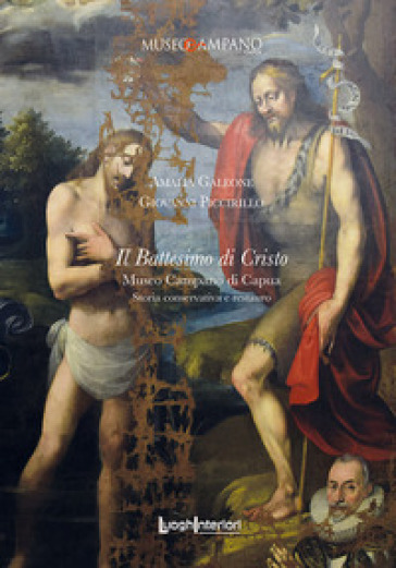 Il Battesimo di Cristo. Museo Campano di Capua. Storia conservativa e restauro - Amalia Galeone - Giovanni Piccirillo
