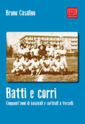 Batti e corri. Cinquant anni di baseball e softball a Vercelli