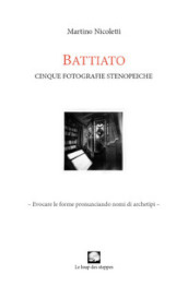 Battiato. Cinque foto stenopeiche. Ediz. illustrata