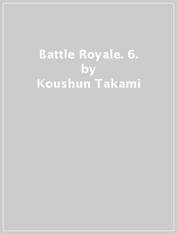 Battle Royale. 6. - Koushun Takami
