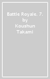 Battle Royale (Vol. 7)