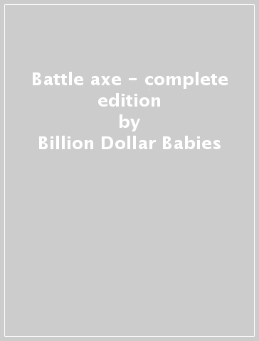 Battle axe - complete edition - Billion Dollar Babies